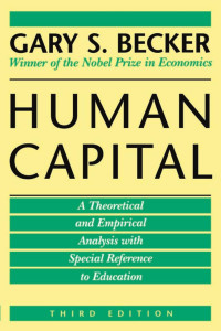 Gary S. Becker — Human Capital: A Theoretical and Empirical Analysis, with Special Reference to Education