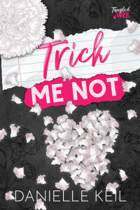 Keil, Danielle — Trick Me Not: A fake dating, contemporary fairy tale retelling mashup (Tangled Web Book 3)