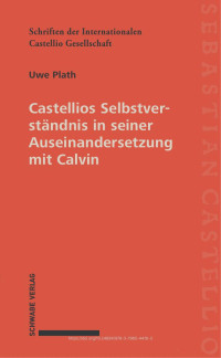 Uwe Plath — Castellios Selbstverständnis in seiner Auseinandersetzung mit Calvin