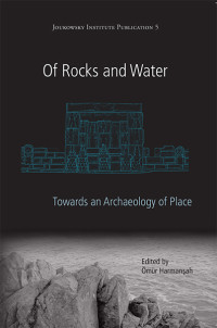 Ömür Harmanşah — Of Rocks and Water: Towards an Archaeology of Place