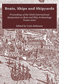 Carlo Beltrame. — Boats, Ships and Shipyards: Proceedings of the Ninth International Symposium on Boat and Ship Archaeology, Venice 2000.