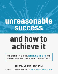 Richard Koch — Unreasonable Success and How to Achieve It