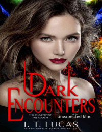 I. T. Lucas — Dark Encounters Of The Unexpected Kind (The Children Of The Gods Paranormal Romance Book 75)