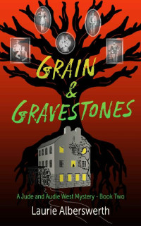 Laurie Alberswerth — Grain & Gravestones: A Jude and Audie West Mystery (Jude and Audie West Mysteries Book 2)