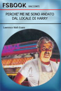 Lawrence Watt-Evans [Watt-Evans, Lawrence] — Perchè Me Ne Sono Andato Dal Locale Di Harry