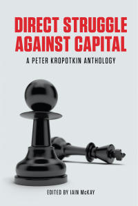 Kropotkin, Peter, McKay, Iain — Direct Struggle Against Capital