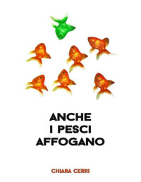 Chiara Cerri — Anche i pesci affogano (Italian Edition)