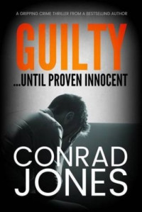 Conrad Jones — Guilty... Until Proven Innocent