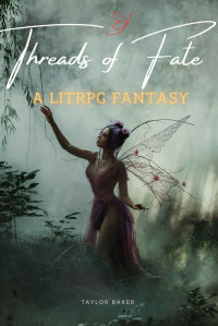 Taylor Baker — Threads of Fate: A LitRPG Fantasy