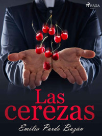 Emilia Pardo Bazán — Las cerezas (Spanish Edition)