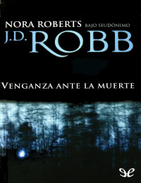 J. D. Robb [Robb, J. D.] — Venganza ante la muerte