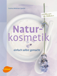 Quirini, Cosima Bellersen — Naturkosmetik einfach selbst gemacht · Von Shampoo bis Fußbalsam