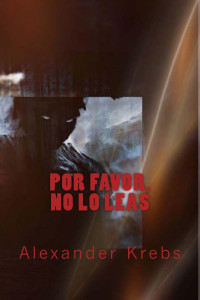 Alexander Krebs — Por favor, no lo leas (Spanish Edition)