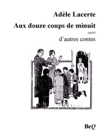 Lacerte, Adèle — Aux douze coups de minuit et autres contes