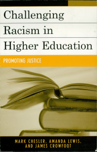 Chesler, Mark, Lewis, Amanda E., Crowfoot, James E. & Lewis, Amanda E. & Crowfoot, James E. — Challenging Racism in Higher Education: Promoting Justice