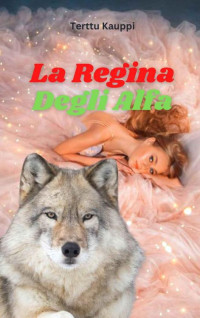 Terttu Kauppi — La Regina Degli Alfa (Italian Edition)