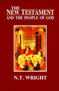 N. T. Wright [Wright, N. T.] — The New Testament and the People of God