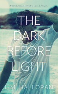 L.M. Halloran — The Dark Before Light