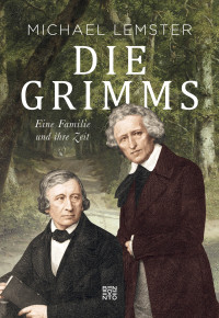 Michael Lemster — Die Grimms. Eine Familie und ihre Zeit