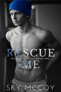 Sky McCoy — Rescue Me : (Redeem Me Series) : Book 1
