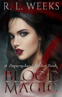 R. L. Weeks [Weeks, R. L.] — Blood and Magic: A New Adult Paranormal Romance