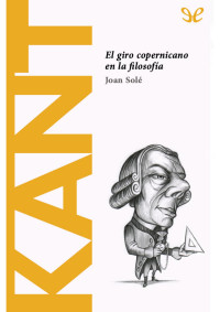 Joan Solé — Kant. El giro copernicano en la filosofía