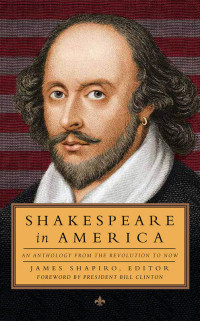 James Shapiro — Shakespeare in America: An Anthology from the Revolution to Now:
