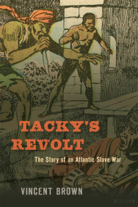 Brown — Tacky’s Revolt. The Story of an Atlantic Slave War (2020)