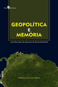 Hidelberto de Sousa Ribeiro; — Geopoltica e memria