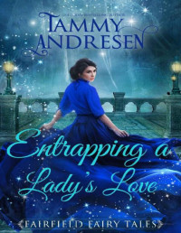 Tammy Andresen — Entrapping a Lord's Love: A Regency Fairy Tale (Fairfield Fairy Tales Book 3)