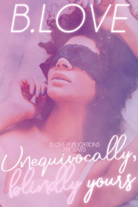 B. Love — Unequivocally, Blindly, Yours