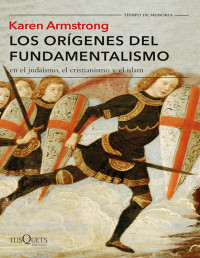 Karen Armstrong — Los Orígenes Del Fundamentalismo