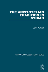 John W. Watt — The Aristotelian Tradition in Syriac