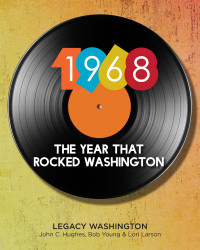 John C. Hughes, Bob Young & Lori Larson — 1968 The Year That Rocked Washington