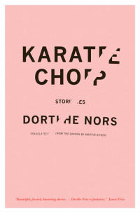 Dorthe Nors — Karate Chop (Kantslag): Stories