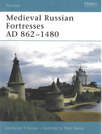 Konstantin Nossov — Medieval Russian Fortresses AD 862-1480