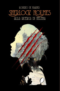 Roberto de Marinis — Sherlock Holmes - Alla ricerca di Helèna (Sherlock Holmes Saga Fondamentalista) (Italian Edition)
