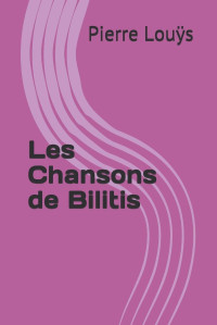 Louÿs, Pierre — Les chansons de Bilitis