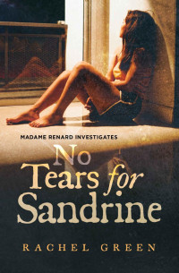 Rachel Green — No Tears for Sandrine: Crime in the south of France (Madame Renard Investigates Book 3)