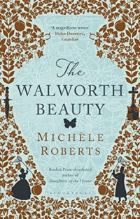 Michèle Roberts  — The Walworth Beauty