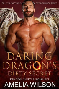 Amelia Wilson — Shifter Doctor Daddies 02.0 - Daring Dragon’s Dirty Secret