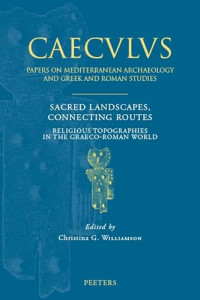 Christina G. Williamson — Sacred Landscapes, Connecting Routes : Religious Topographies in the Graeco-Roman World