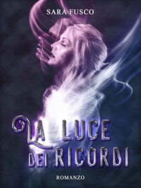 Sara Fusco — La Luce dei Ricordi (Light of Nature Vol. 3.5) (Italian Edition)