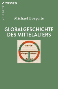 Michael Borgolte — Globalgeschichte Des Mittelalters