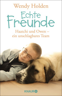 Holden, Wendy — Echte Freunde · Haatchi und Owen · ein unschlagbares Team