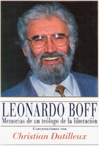 Leonardo Boff — Memorias De Un Teólogo de la Liberación