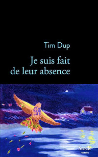 Tim Dup FINI — Je suis fait de leur absence