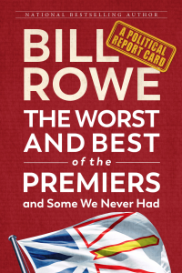 Bill Rowe — The Worst and Best of the Premiers and Some We Never Had