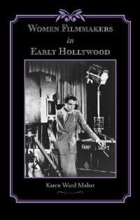 Karen Ward Mahar — Women Filmmakers in Early Hollywood