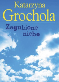 Katarzyna Grochola — Zagubione Niebo